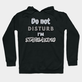 Do not disturb I'm Stargazing Hoodie